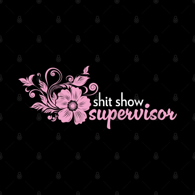 Shit Show Supervisor - sarcastic gift idea by PaulJus