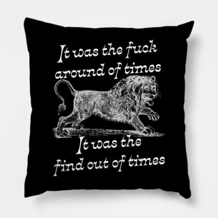 It was the fuck around of times, It was the find out of times - Ye olde fuck around and find out Pillow