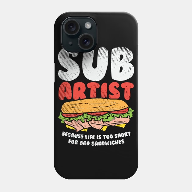 Sub Artist - Because Life Is Too Short For Bad Sandwiches Phone Case by maxdax