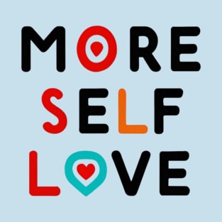 More Self Love T-Shirt