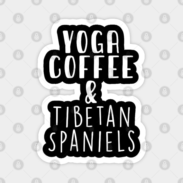 Yoga Coffee & Tibetan Spaniel . Perfect present for mother dad friend him or her Magnet by SerenityByAlex
