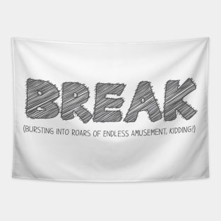 BREAK (Bursting into Roars of Endless Amusement, Kidding!) Tapestry