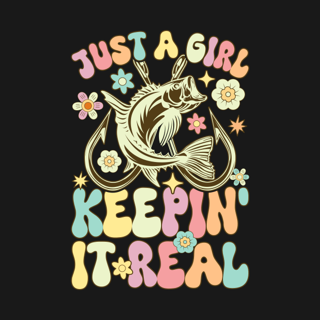 Groovy Fishing Girl Fisher Women Just A Girl Keepin' It Real by Alex21