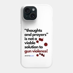 thoughts and prayers is not enough! Phone Case