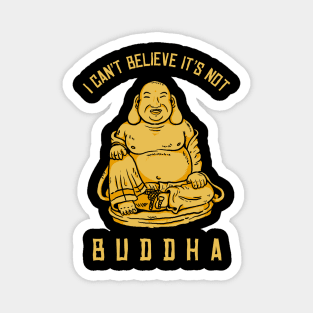 I Can't Believe It's Not Buddha Magnet