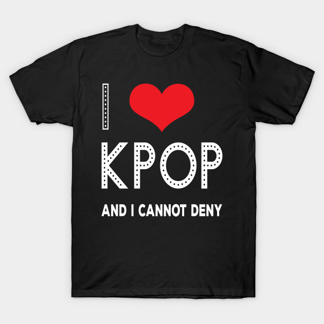 Discover I Love KPOP And I Cannot Deny - Kpop - T-Shirt