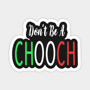 Funny Italian Sayings Don't Be A Chooch - Don't Be A Chooch Italian Flag Gift Magnet