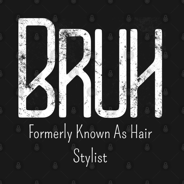 Mens Bruh Formerly Known As Hair Stylist Meme Funny Saying Broh by click2print