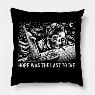 Hope is the last to die Pillow