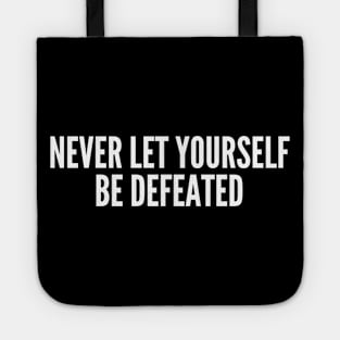 Never Let Yourself Be Defeated Tote