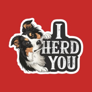 Border Collies I Heard You T-Shirt