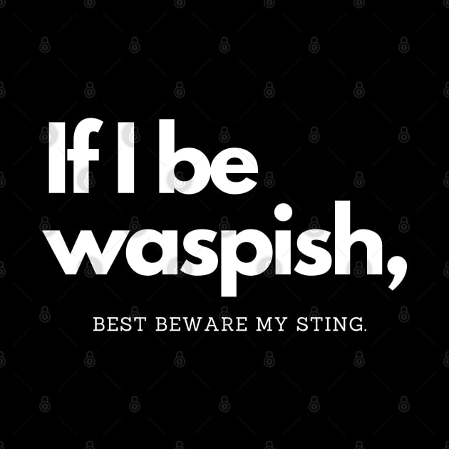 Shakespeare Quotes if I be waspish best beware my sting by Frolic and Larks