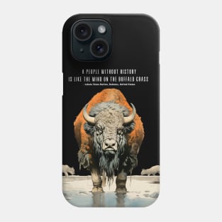 Native American Proverbs: "A People Without History is Like the Wind on the Buffalo Grass" - Lakota Sioux Nation, Dakotas, United States on a Dark Background Phone Case