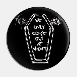 We Only Come Out at Night Coffin Bat Wings Gothic Grunge Punk Emo Pin