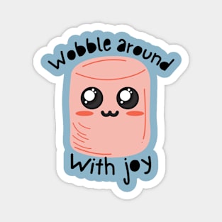 Kawaii Pink Marshmallow - Wobble around with joy Magnet