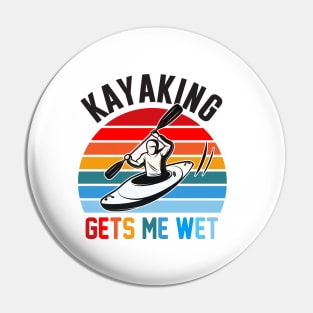 Kayaking gets me wet Pin