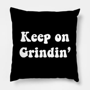 Keep on Grindin Pillow