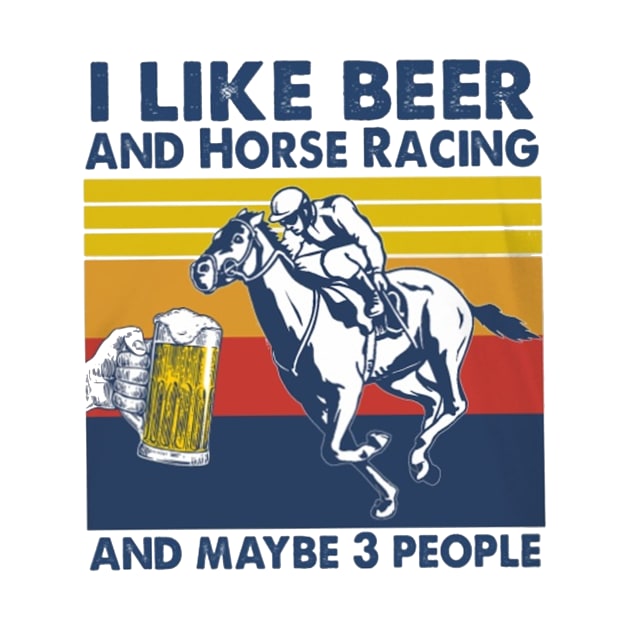 I Likie Beer And Horse Racing And Maybe 3 People by irieana cabanbrbe