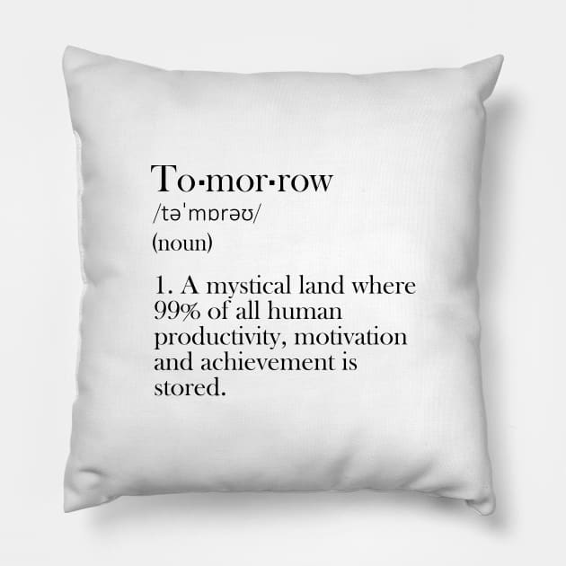 Tomorrow - Funny Definition Pillow by olivergraham