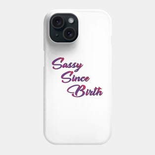 Sassy Since Birth Phone Case