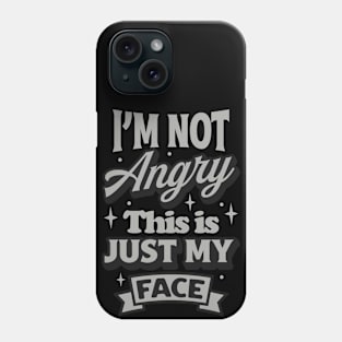 Im Not Angry This Is Just My Face Phone Case