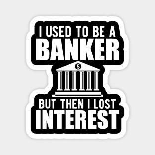 Investment banker - I used to be a banker but I lost interest w Magnet