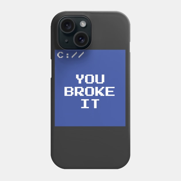 You Broke It Phone Case by JeffMartinArt