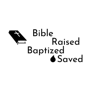 Bible Raised Baptized Saved T-Shirt