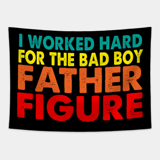 I worked hard for the bad boy Father Figure Tapestry