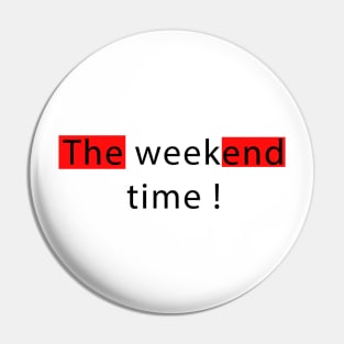 Weekend time Pin