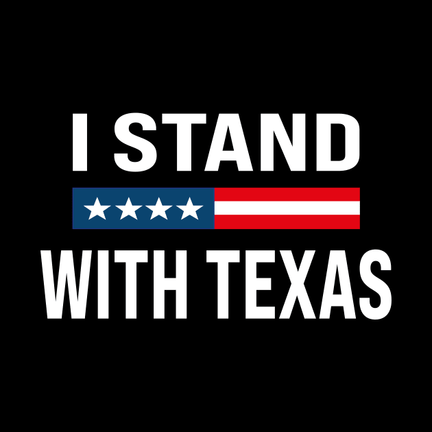 I Stand With Texas Flag USA State of Texas Stand With Texas by l designs
