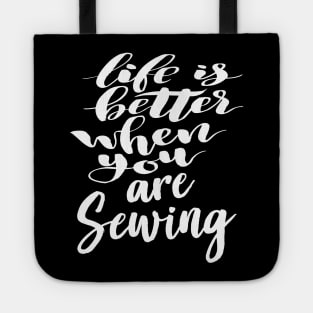 Life Is Better When You Are Sewing Tote