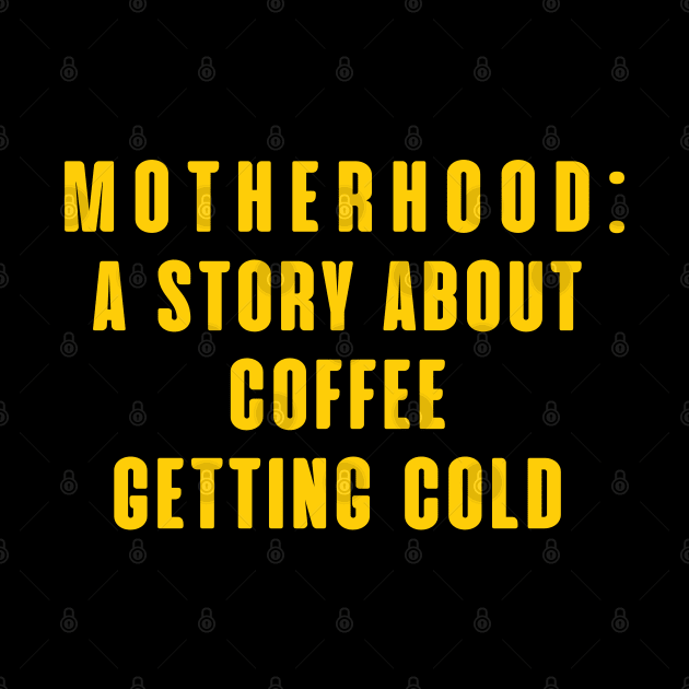 MOTHERHOOD A STORY ABOUT COFFEE GETTING COLD by SPEEDY SHOPPING