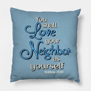 You shall love your neighbor as yourself.  Jesus Quote Pillow