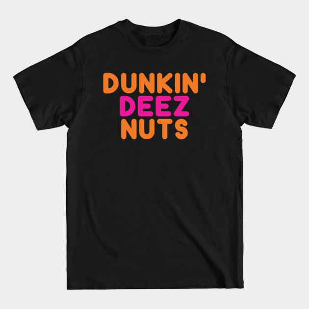 Disover Dunkin' Deez Nuts - Dunkin Donuts - T-Shirt