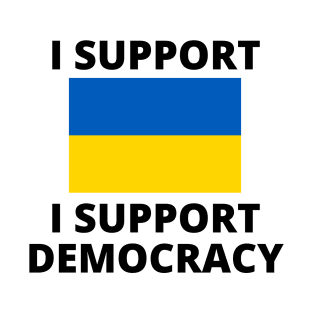 I Support Ukraine I Support Democracy T-Shirt