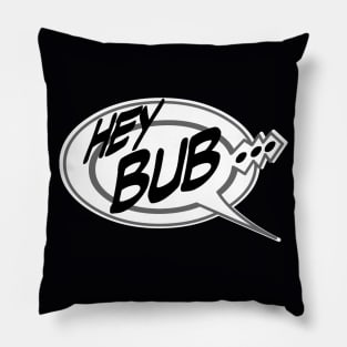 Word Balloon Hey Bub… B Pillow