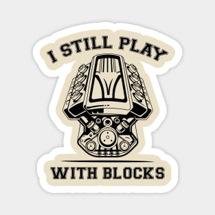 I Still Play With Blocks Funny Engine Block Art For Men Dad Magnet