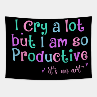 I Cry A Lot But I Am So Productive It's an Art Humor Tapestry