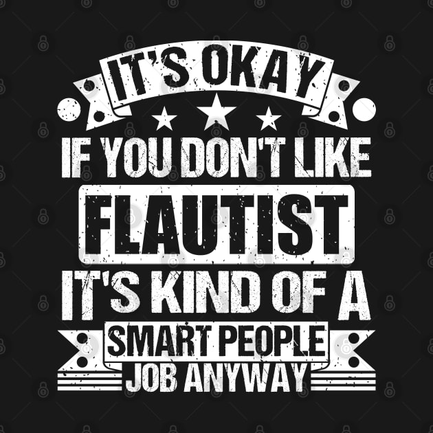 Flautist lover It's Okay If You Don't Like Flautist It's Kind Of A Smart People job Anyway by Benzii-shop 