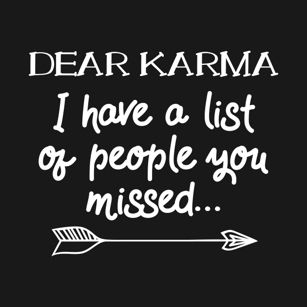 Dear Karma I Have A List Of People You Missed Sarcasm Joke Gift by Tracy