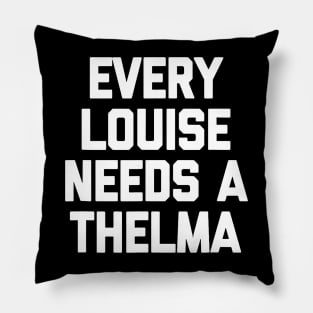 Every Louise Needs A Thelma Pillow