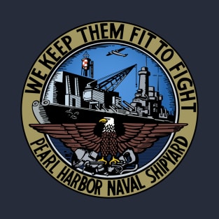 Pearl Harbour Naval Shipyard - We keep them fit to fight T-Shirt