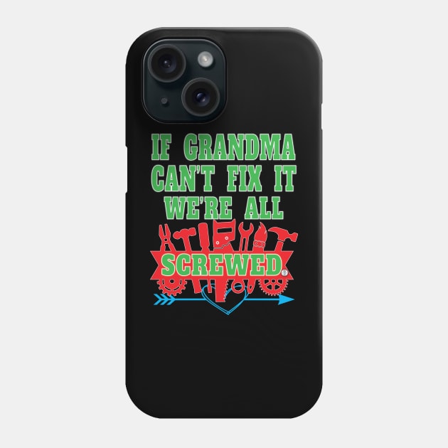 If Grandma Can't Fix It We're All Screwed Mrs Fix It Great Moms Phone Case by Envision Styles