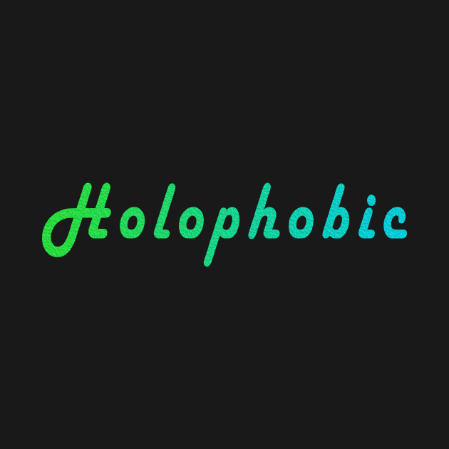 Holophobic by whatwemade