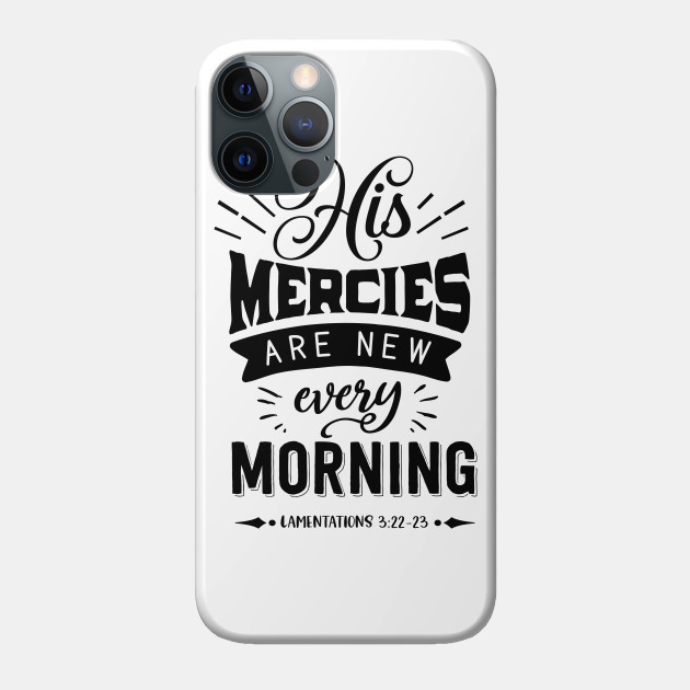 His Mercies Are New Every Morning - Bible - Phone Case