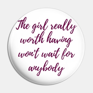 The Girl Really Worth Having Pin