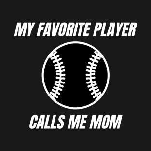 My Favorite Player Calls Me Mom. Mom Design for Mothers Day, Birthdays or Christmas. T-Shirt