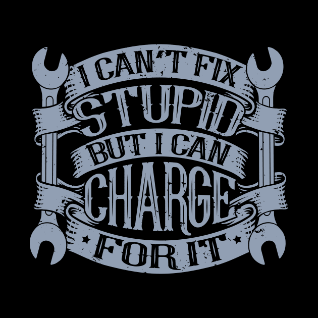 Car mechanic sayings I can't fix stupidity by HBfunshirts