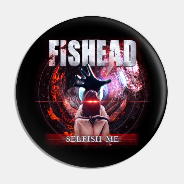 FISHEAD Official - SELFISH ME T-Shirt Pin by Fishead Official Merch